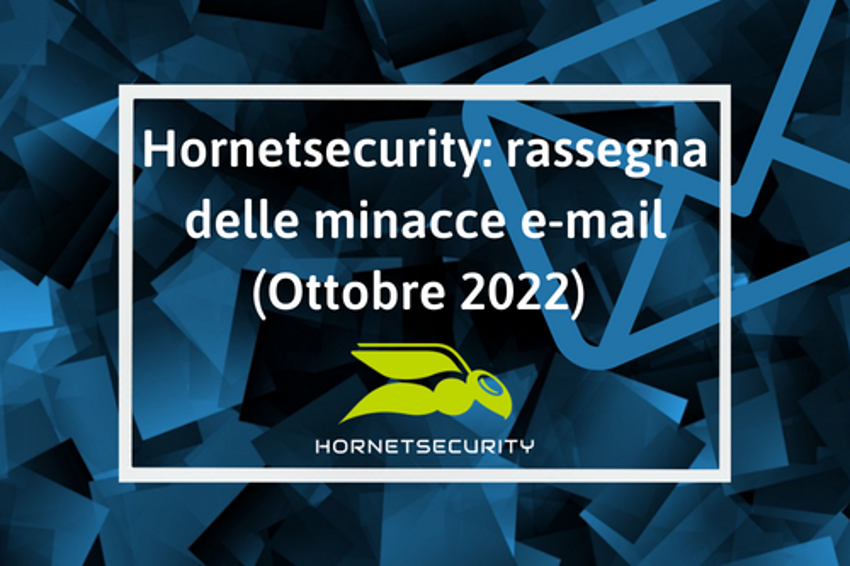 Hornetsecurity: rassegna delle minacce e-mail (Ottobre 2022)